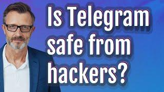 Is Telegram safe from hackers?