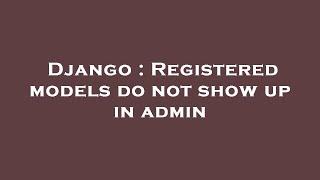 Django : Registered models do not show up in admin