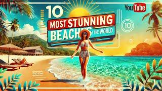 Top Beach Destinations 2025: Top 10 Beaches in the World You Need to Visit, Worlds Beautiful Beaches