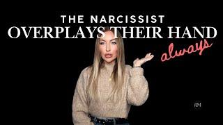 The Narcissist Will Always Overplay Their Hand