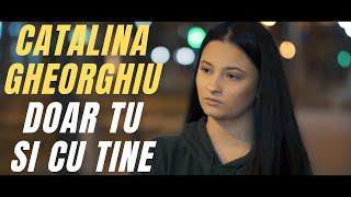 Catalina Gheorghiu - Doar tu si cu tine