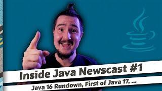 Java 16 Rundown, First Of Java 17 - Inside Java Newscast #1