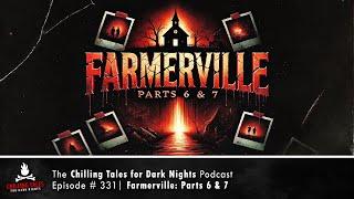 "Farmerville: Parts 6 and 7" Ep 331  Chilling Tales for Dark Nights Podcast (Horror Fiction)