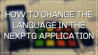 HOW TO CHANGE THE LANGUAGE IN THE NEXPTG APPLICATION