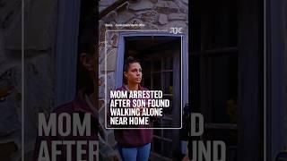Mom arrested after son found walking alone near home