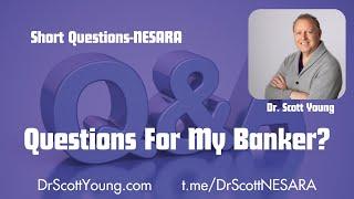 Dr  Scott Short Questions: Questions For My Banker?