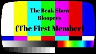BEAK BLOOPERS (The First Member)