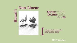 Hawai'i Non-Linear Conversation with Chris Leong, Dominic Leong, Sean Connelly and Sanford Kwinter