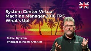 System Center Virtual Machine Manager 2016 TP5   What's Up! (Mikael Nytsröm)