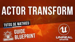 Get Actor Transform et Set Actor Transform - Guide du Blueprint UE4