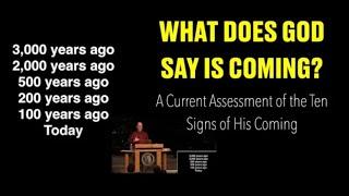 WHAT DOES GOD SAY IS COMING?  A Current Assessment of the Ten Signs of His Coming