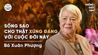 Sống sao cho thật xứng đáng với cuộc đời này | Bà Xuân Phượng | Cấy Nền Radio | #KhongGioiHan 01