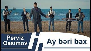 Pərviz Qasımov — Ay Bəri Bax (Rəsmi Musiqi Videosu)