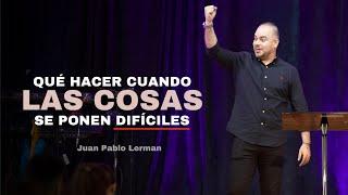 QUÉ HACER CUANDO LAS COSAS SE PONEN DIFÍCILES | Juan Pablo Lerman @tabernaculodegracianyc