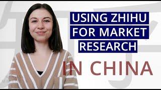 Using Zhihu for Market Research in China