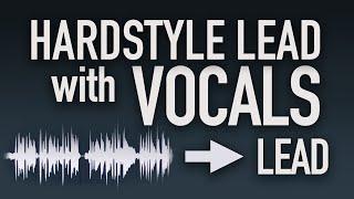 How to make Hardstyle Leads with Vocals! (Tutorial and Workflow 2020)