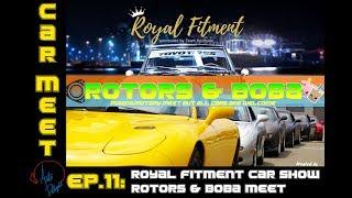 EP:11 - Car Meet/Show Coverage: Royal Fitment and Rotors & Boba