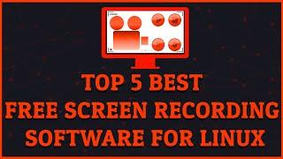 Top 5 Best Free Screen Recording Software For Linux