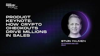 Breakpoint 2024: Product Keynote: How Crypto Checkouts Drive Millions in Sales (Stijn Paumen)