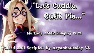 Cuddling with Mt. Lady!: Mt. Lady ASMR Roleplay Pt 21 [F4A][My Hero Academia]