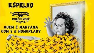 Quem é Maryana com Y e Humorlab?