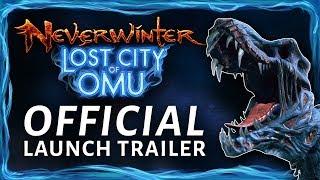 Neverwinter: Lost City of Omu - Official Launch Trailer