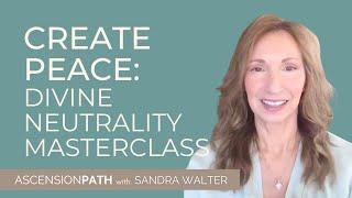 Divine Neutrality with Sandra Walter, Ascension Guide