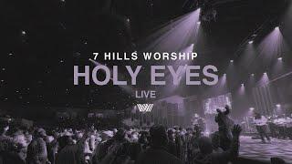 Holy Eyes | Live | 7 Hills Worship