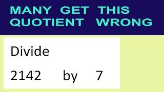 Divide     2142      by     7  many  get  this  quotient   wrong