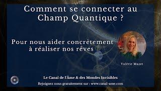 "Comment se connecter au champ quantique pour réaliser nos rêves ?" avec Valérie Mazet