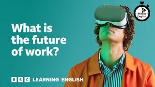 What is the future of work? ⏲️ 6 Minute English