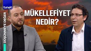 İnsan mükellef bir varlık mıdır? | Düşünmeye Değer