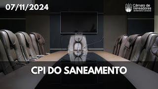 Comissão Parlamentar de Inquérito - CPI do Saneamento - 07.11.2024