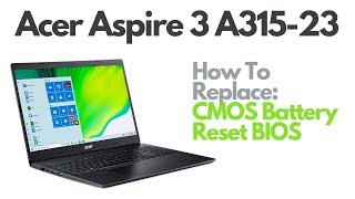 How To Reset BIOS / Replace CMOS Battery - Acer Aspire 3 A315-23 Laptop Computer