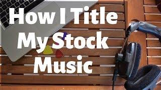 How I Title My Stock Music Tracks