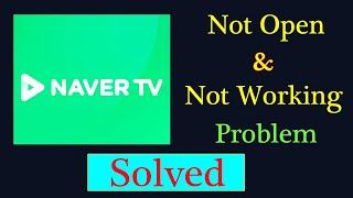 How to Fix Naver Tv App Not Working Issue | "Naver Tv" Not Open Problem in Android & Ios