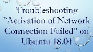 Troubleshooting "Activation of Network Connection Failed" on Ubuntu 18.04