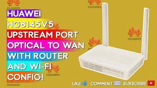 How to Configure Huawei HG8145V5 Upstream port. Optical to RJ45 Wan Port and Router Configuration