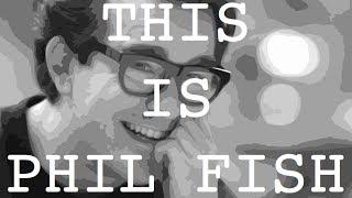 This Is Phil Fish