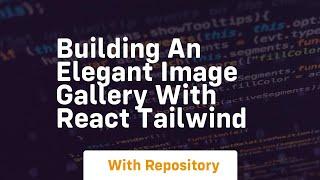 building an elegant image gallery with react tailwind