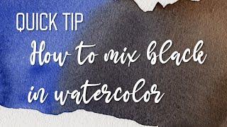 Quick Tip: How to mix BLACK in watercolors?