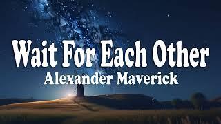 Wait For Each Other - Alexander Maverick