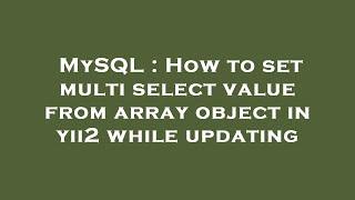 MySQL : How to set multi select value from array object in yii2 while updating