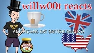 AMERICANS EAT BRITISH FOOD! - willw00t reacts