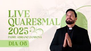 6º DIA - LIVE QUARESMAL 2025 | PADRE ADRIANO ZANDONÁ (CANÇÃO NOVA)