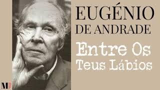 Entre Os Teus Lábios | Poema de Eugénio de Andrade com narração de Mundo Dos Poemas