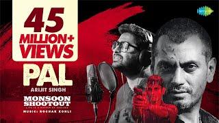 Arijit Singh - Pal | Official Video | Nawazuddin Siddiqui | Monsoon Shootout | Rochak Kohli