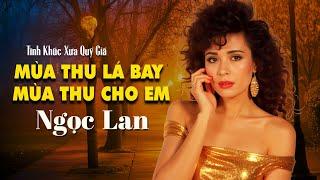 Mùa Thu Lá Bay, Mùa Thu Cho Em | NGỌC LAN - Tình Ca Mùa Thu Còn Mãi Quá Đẳng Cấp