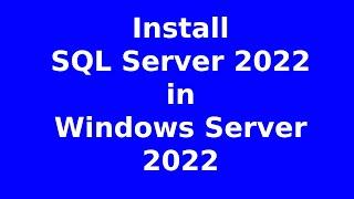 Installing SQL Server 2022 on Windows Server 2022 | How To Install SQL Server 2022