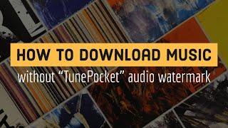 How To Download TunePocket Music Without Audio Watermark